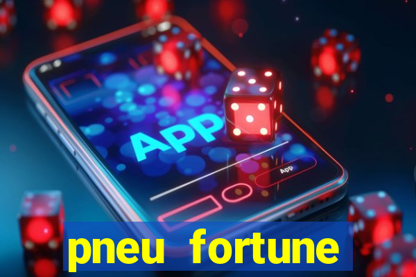 pneu fortune reclame aqui